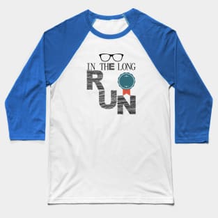 in the long run Baseball T-Shirt